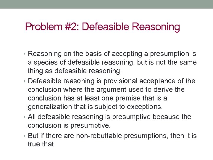 Problem #2: Defeasible Reasoning • Reasoning on the basis of accepting a presumption is