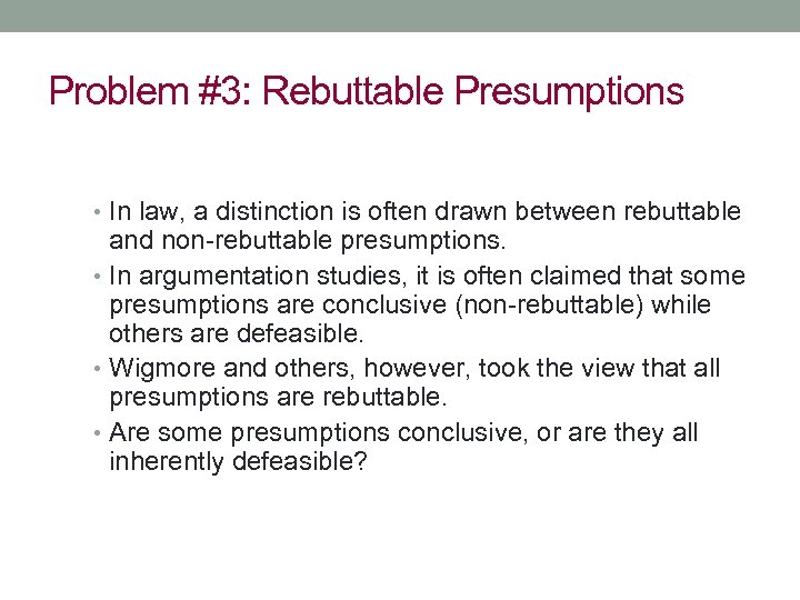 Problem #3: Rebuttable Presumptions • In law, a distinction is often drawn between rebuttable