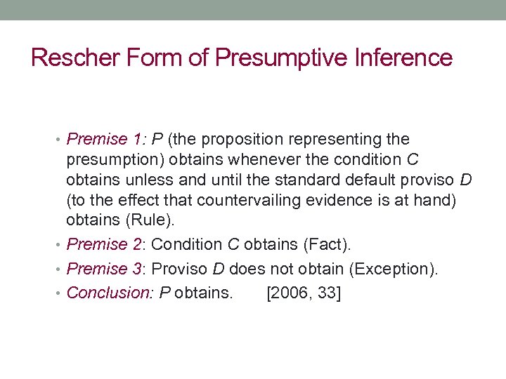 Rescher Form of Presumptive Inference • Premise 1: P (the proposition representing the presumption)