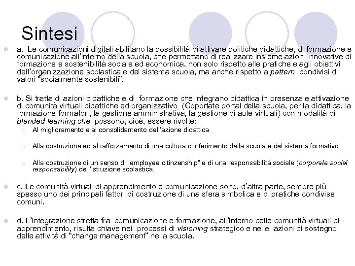 Sintesi l a. Le comunicazioni digitali abilitano la possibilità di attivare politiche didattiche, di