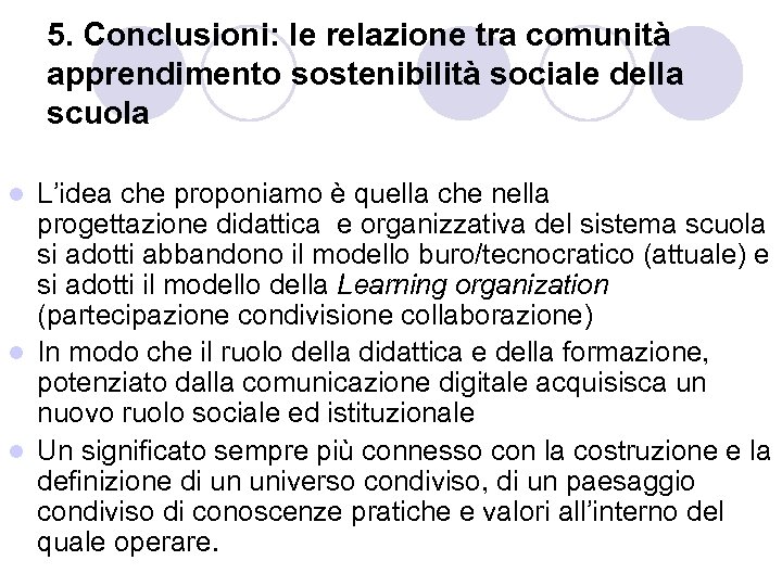 5. Conclusioni: le relazione tra comunità apprendimento sostenibilità sociale della scuola L’idea che proponiamo