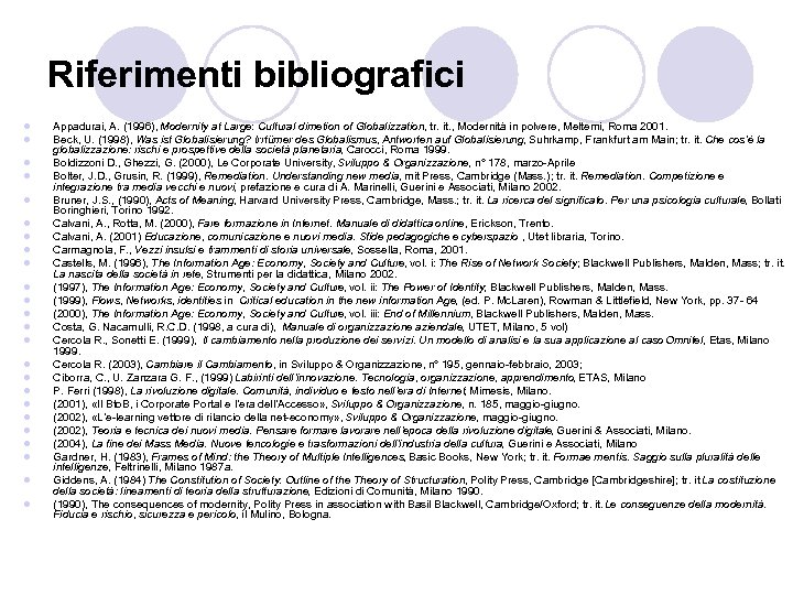 Riferimenti bibliografici l l l l l l Appadurai, A. (1996), Modernity at Large:
