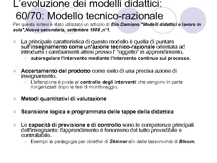 L’evoluzione dei modelli didattici: 60/70: Modello tecnico-razionale Per questa sintesi è stato utilizzato un