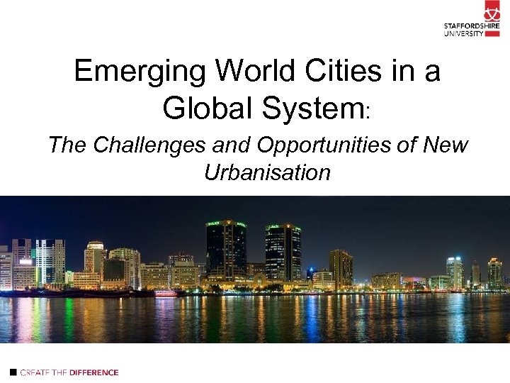 Emerging World Cities in a Global System: The Challenges and Opportunities of New Urbanisation