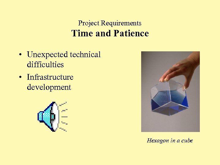 Project Requirements Time and Patience • Unexpected technical difficulties • Infrastructure development Hexagon in