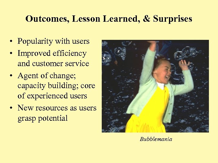 Outcomes, Lesson Learned, & Surprises • Popularity with users • Improved efficiency and customer