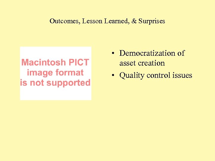 Outcomes, Lesson Learned, & Surprises • Democratization of asset creation • Quality control issues