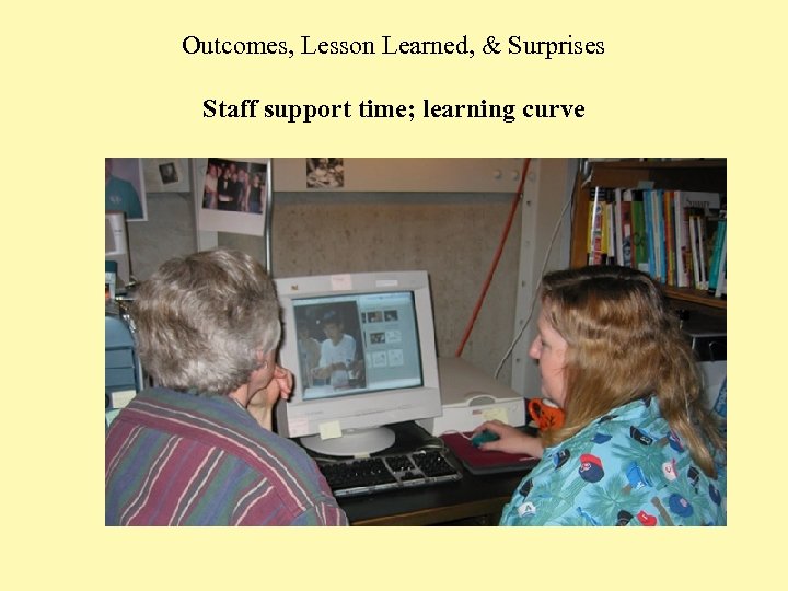 Outcomes, Lesson Learned, & Surprises Staff support time; learning curve 