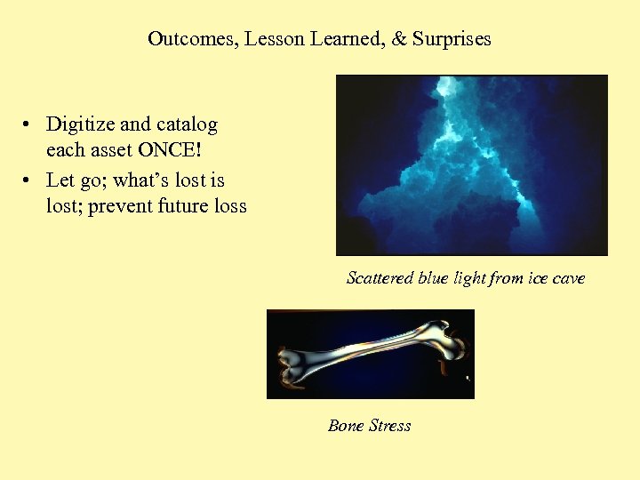 Outcomes, Lesson Learned, & Surprises • Digitize and catalog each asset ONCE! • Let