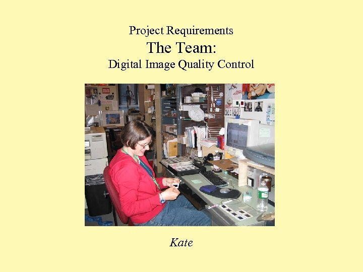 Project Requirements The Team: Digital Image Quality Control Kate 