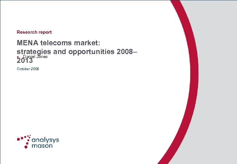 Research report MENA telecoms market: strategies and opportunities 2008– Daniel Jones 2013 l October