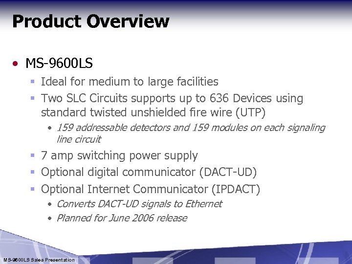 Product Overview • MS-9600 LS § Ideal for medium to large facilities § Two