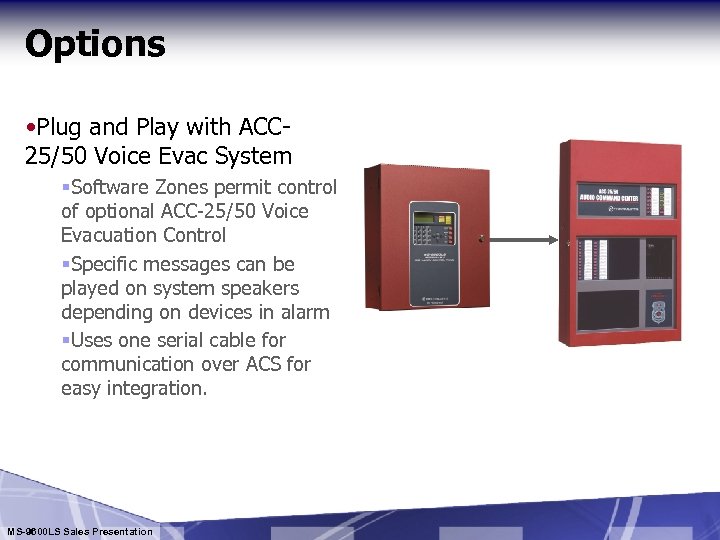 Options • Plug and Play with ACC 25/50 Voice Evac System §Software Zones permit