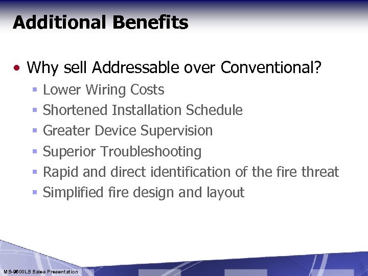 Additional Benefits • Why sell Addressable over Conventional? § § § Lower Wiring Costs