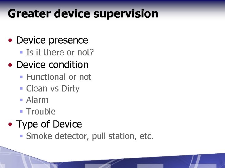 Greater device supervision • Device presence § Is it there or not? • Device