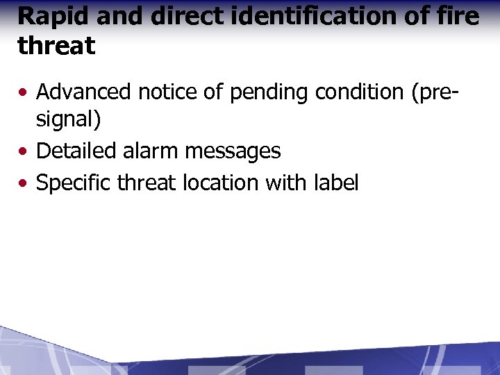 Rapid and direct identification of fire threat • Advanced notice of pending condition (presignal)