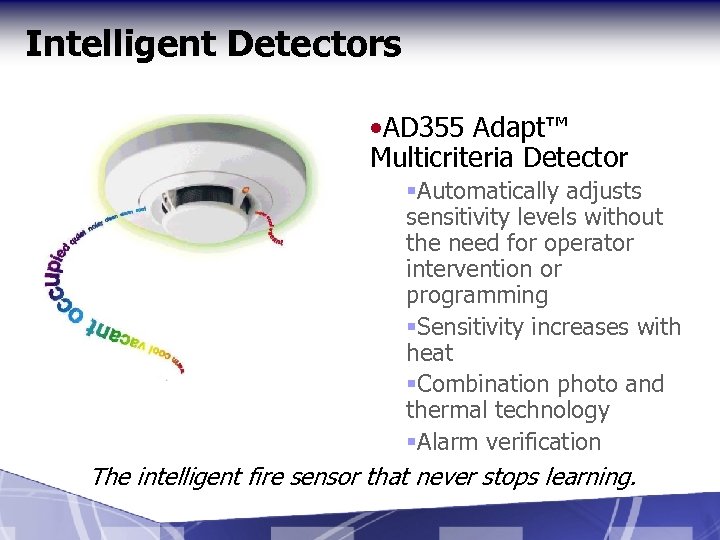 Intelligent Detectors • AD 355 Adapt™ Multicriteria Detector §Automatically adjusts sensitivity levels without the