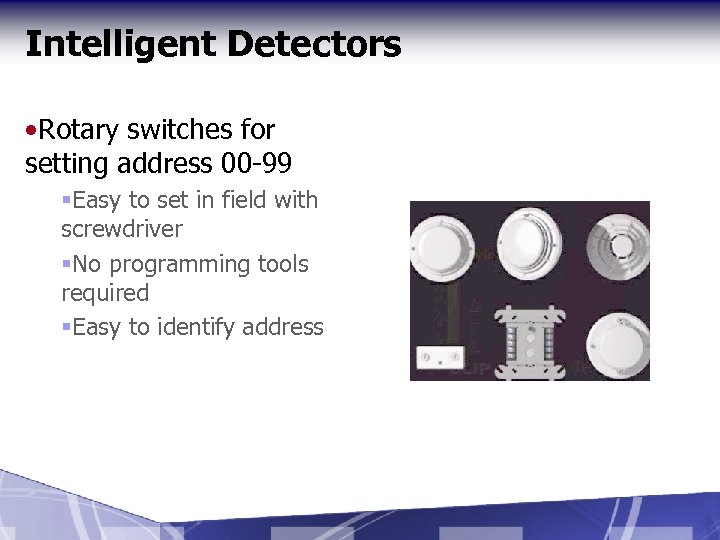 Intelligent Detectors • Rotary switches for setting address 00 -99 §Easy to set in