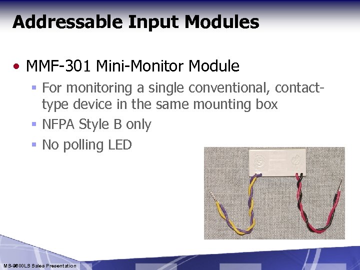 Addressable Input Modules • MMF-301 Mini-Monitor Module § For monitoring a single conventional, contacttype