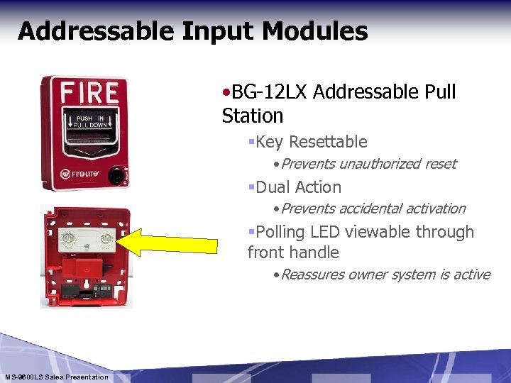 Addressable Input Modules • BG-12 LX Addressable Pull Station §Key Resettable • Prevents unauthorized