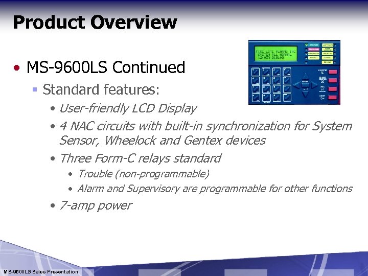 Product Overview • MS-9600 LS Continued § Standard features: • User-friendly LCD Display •