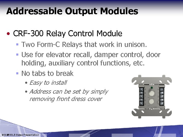 Addressable Output Modules • CRF-300 Relay Control Module § Two Form-C Relays that work