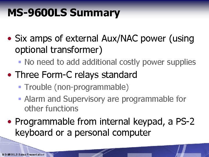 MS-9600 LS Summary • Six amps of external Aux/NAC power (using optional transformer) §