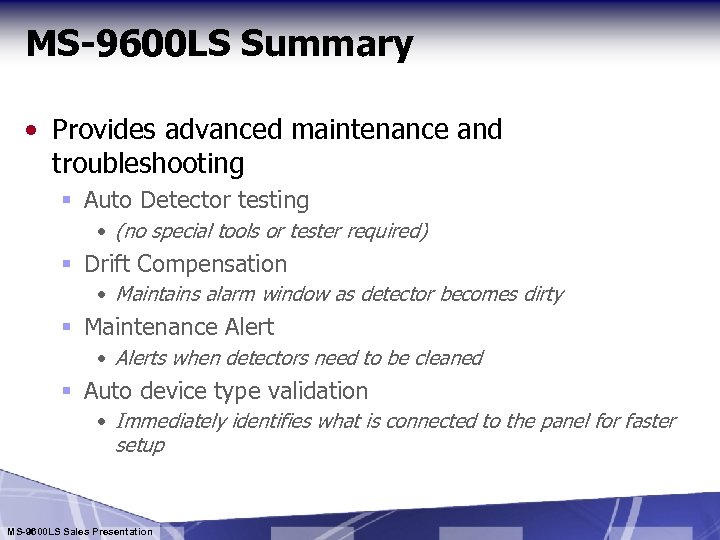 MS-9600 LS Summary • Provides advanced maintenance and troubleshooting § Auto Detector testing •