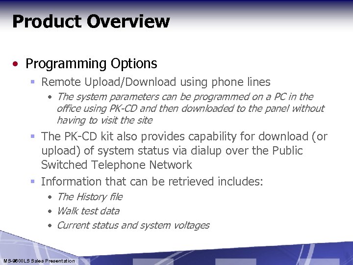 Product Overview • Programming Options § Remote Upload/Download using phone lines • The system