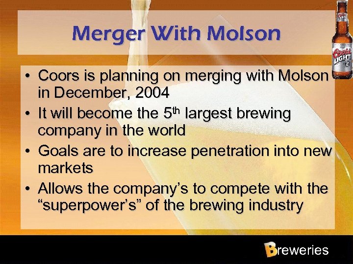 Merger With Molson • Coors is planning on merging with Molson in December, 2004