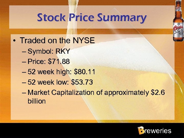 Stock Price Summary • Traded on the NYSE – Symbol: RKY – Price: $71.