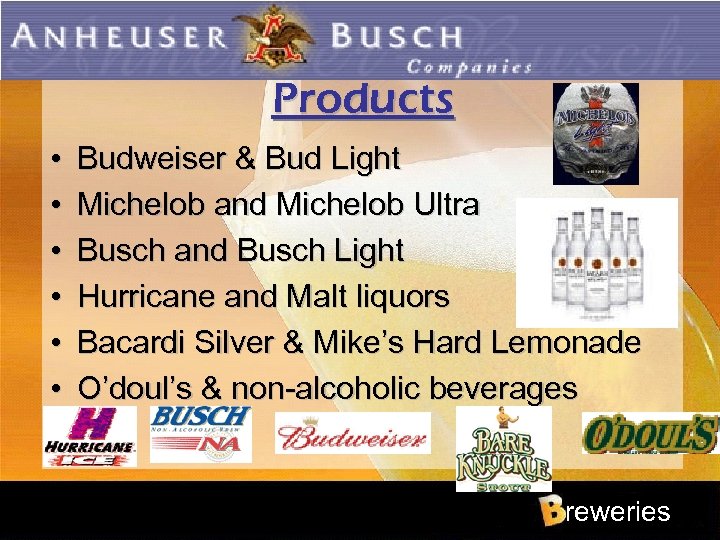 Products • • • Budweiser & Bud Light Michelob and Michelob Ultra Busch and