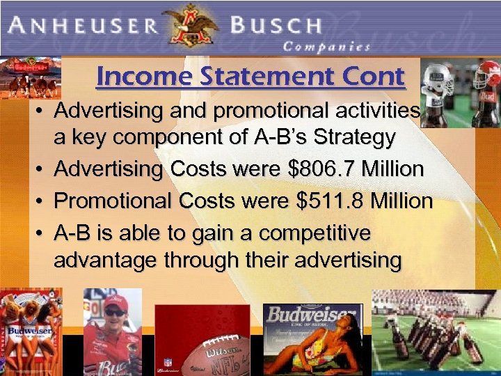 Income Statement Cont • Advertising and promotional activities are a key component of A-B’s