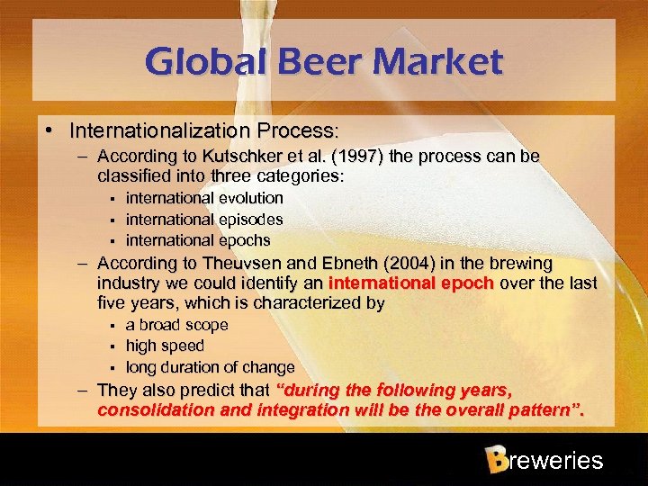Global Beer Market • Internationalization Process: – According to Kutschker et al. (1997) the