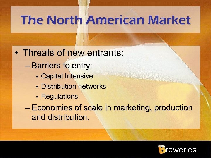 The North American Market • Threats of new entrants: – Barriers to entry: §