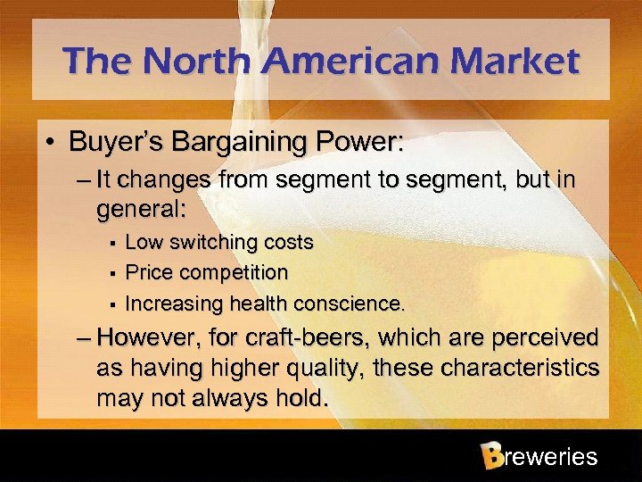 The North American Market • Buyer’s Bargaining Power: – It changes from segment to