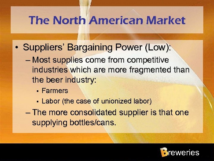 The North American Market • Suppliers’ Bargaining Power (Low): – Most supplies come from