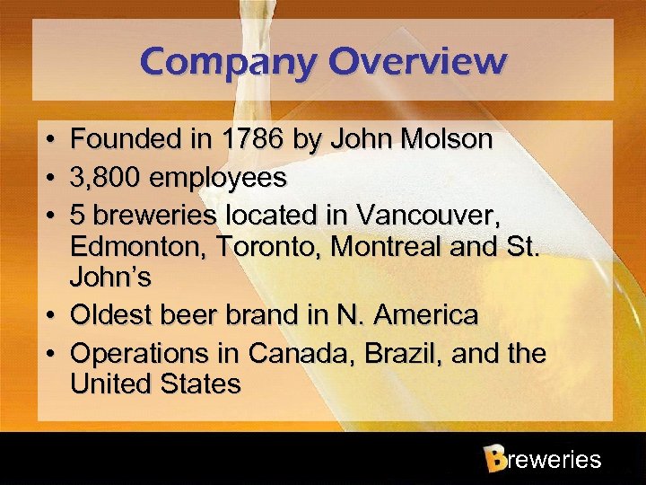Company Overview • • • Founded in 1786 by John Molson 3, 800 employees