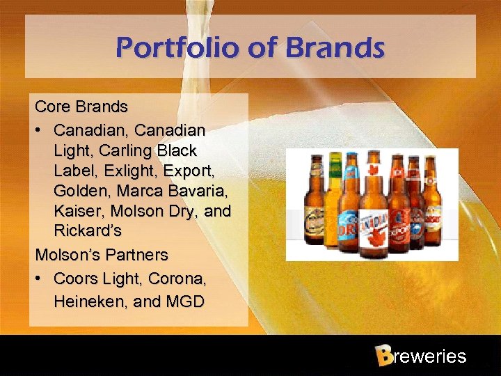 Portfolio of Brands Core Brands • Canadian, Canadian Light, Carling Black Label, Exlight, Export,