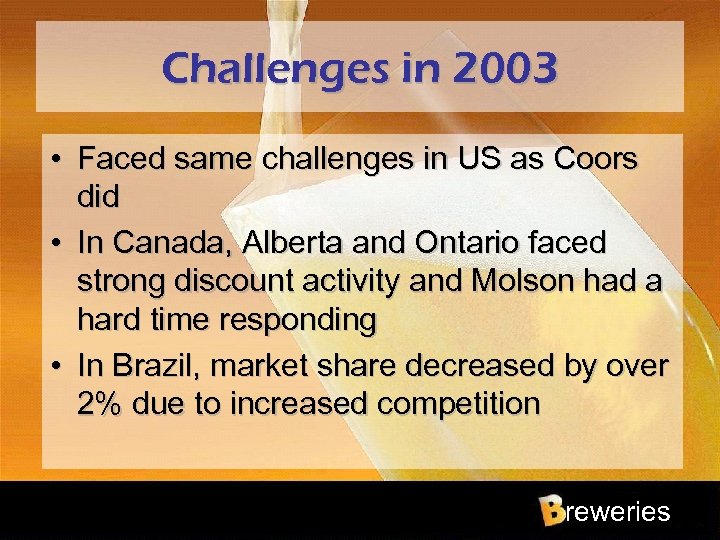 Challenges in 2003 • Faced same challenges in US as Coors did • In