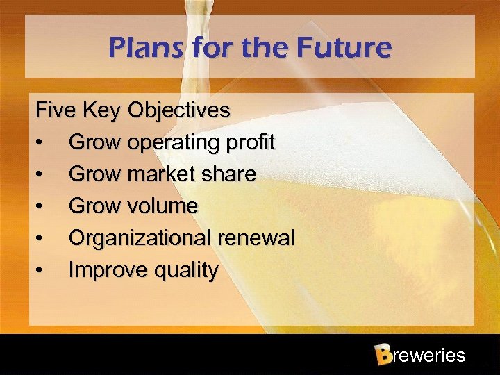 Plans for the Future Five Key Objectives • Grow operating profit • Grow market