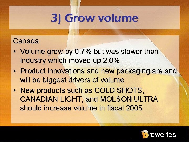3) Grow volume Canada • Volume grew by 0. 7% but was slower than