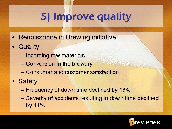 5) Improve quality • Renaissance in Brewing initiative • Quality – – – Incoming