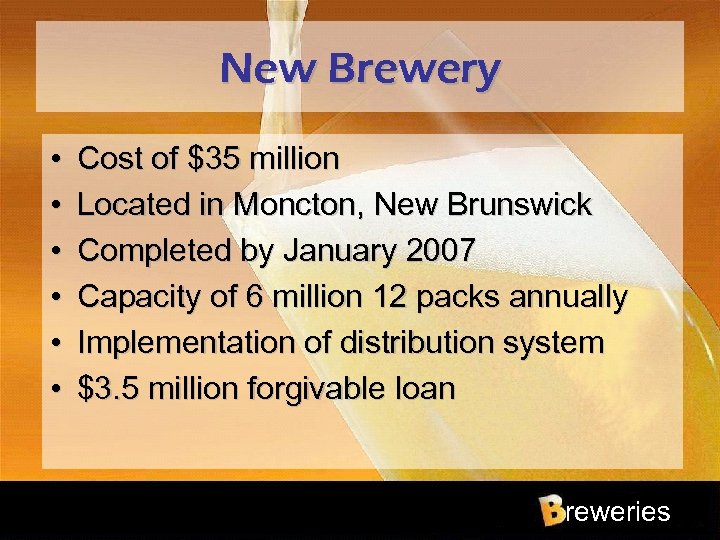 New Brewery • • • Cost of $35 million Located in Moncton, New Brunswick