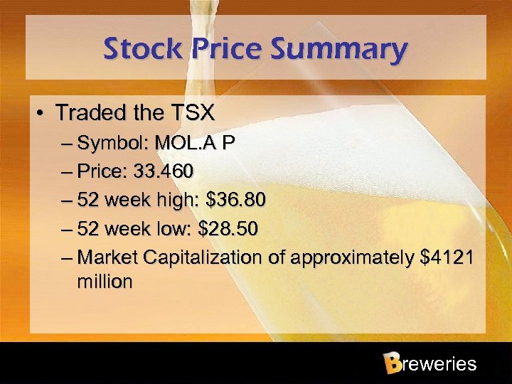 Stock Price Summary • Traded the TSX – Symbol: MOL. A P – Price: