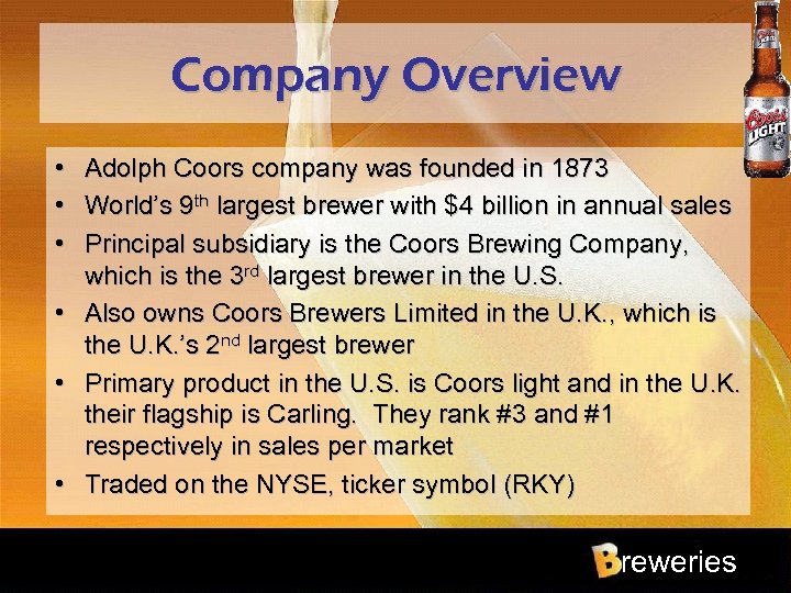 Company Overview • • • Adolph Coors company was founded in 1873 World’s 9