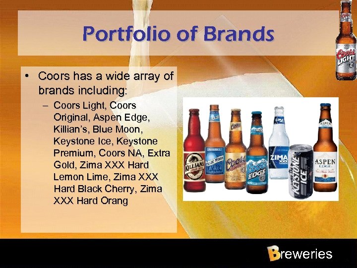 Portfolio of Brands • Coors has a wide array of brands including: – Coors