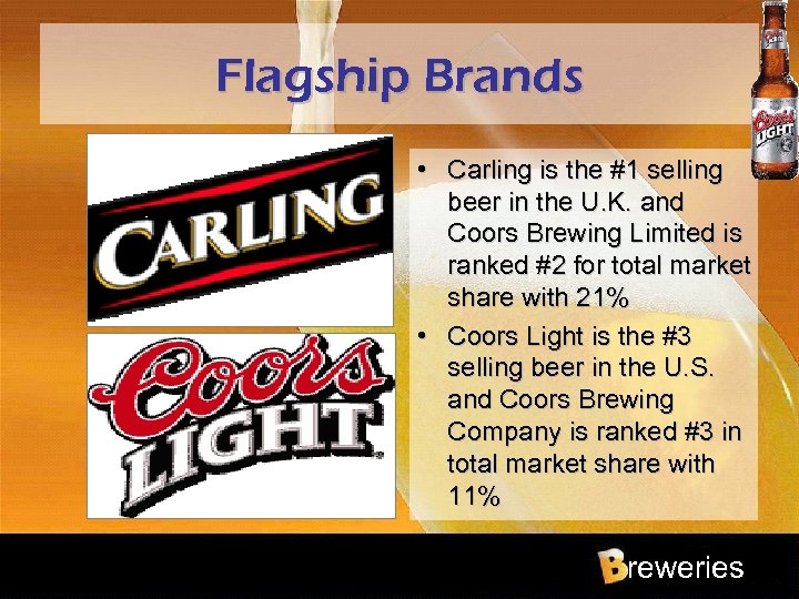 Flagship Brands • Carling is the #1 selling beer in the U. K. and