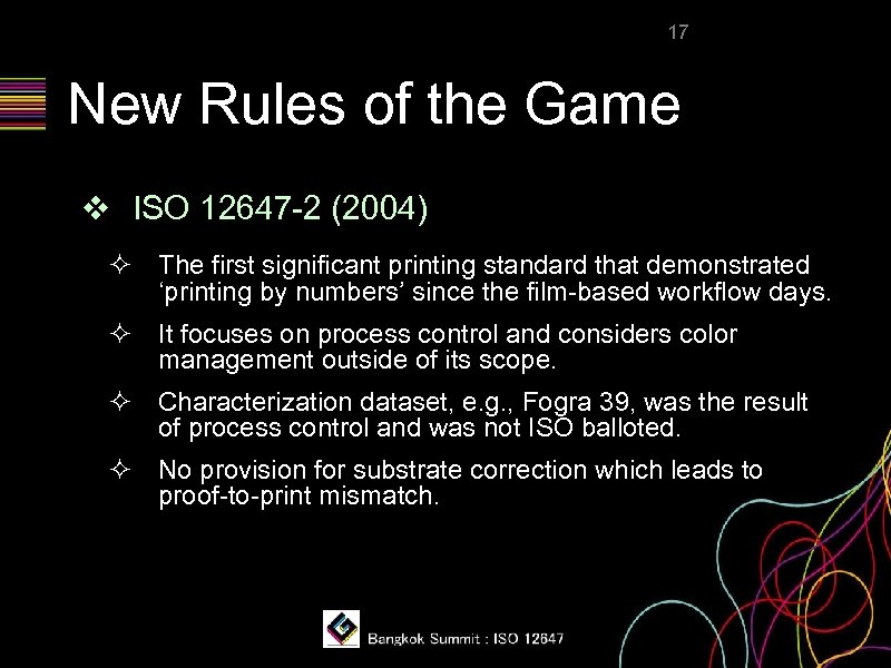 17 New Rules of the Game ❖ ISO 12647 -2 (2004) ² The first