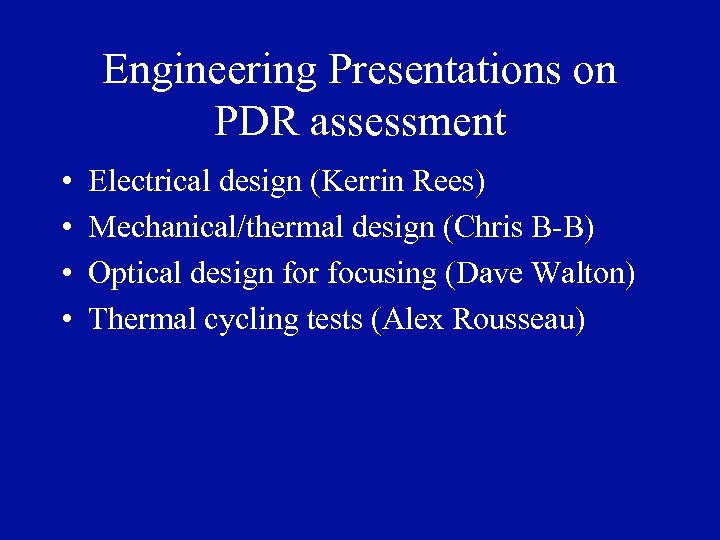 Engineering Presentations on PDR assessment • • Electrical design (Kerrin Rees) Mechanical/thermal design (Chris